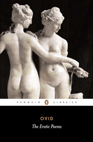 The Erotic Poems: The Amores, the Art of Love, Cures for Love, on Facial Treatment for Ladies (Penguin Classics)